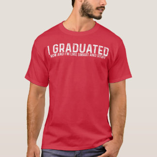 Jag Utexaminerades Nu Och Jag Är Som Smart Och Sån T Shirt