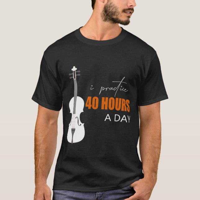 Jag utövar 40 timmar om dagen - en violin-offert t shirt (Framsida)