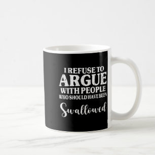 Jag vägrar att argumentera med människor som borde kaffemugg