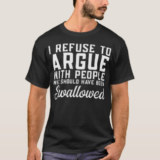 Jag Vägrar Att Argumentera Med Människor Som Borde T Shirt