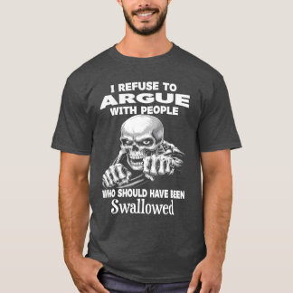 Jag vägrar att argumentera med människor som borde t shirt