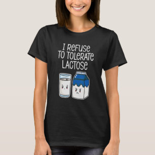 Jag vägrar att tolerera laktos så att det inte bli t shirt