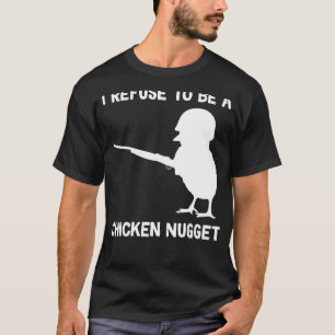 Jag vägrar att vara en Chicken Nugget T Shirt