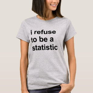 Jag vägrar att vara en statistik T-Shirt