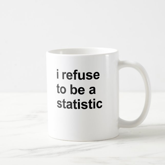 Jag vägrar för att vara en statistik kaffemugg (Höger)