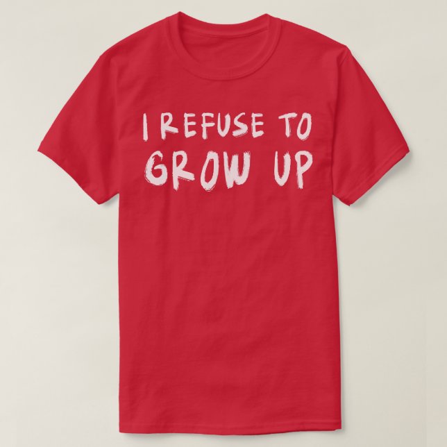 Jag vägrar växa upp t shirt (Design framsida)