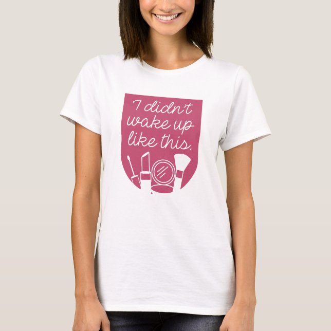 Jag vaknade inte så här t shirt (Framsida)
