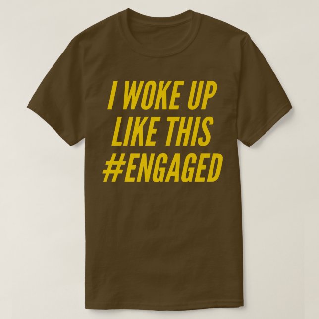 Jag vaknade så här Engagerad fästmö Förlovning Hus T Shirt (Design framsida)