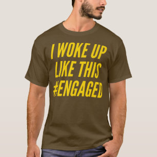 Jag vaknade så här Engagerad fästmö Förlovning Hus T Shirt