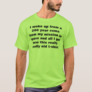 jag vaknade upp från en 200 år koma t-shirt