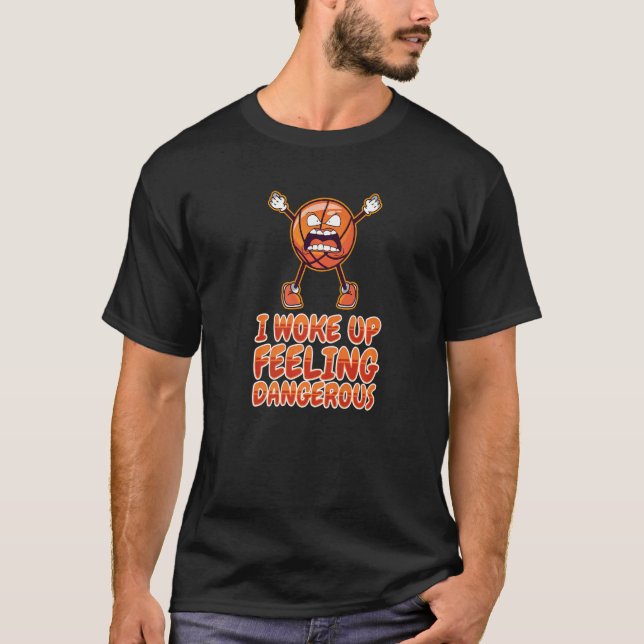 Jag vaknade upp och kände farlig Basket Sport Bask T Shirt (Framsida)