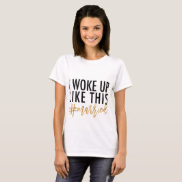 Jag vaknade upp som den här #gifta! t-shirt