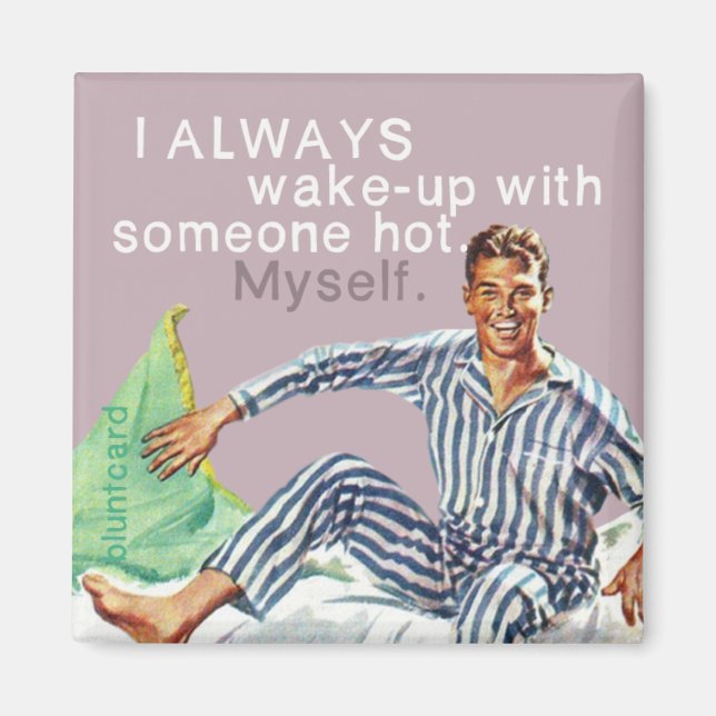 Jag vaknar alltid med somoenhett. Själv. Magnet (Framsidan)
