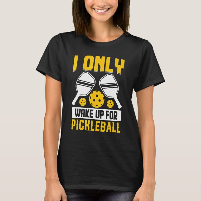 Jag vaknar bara för Pickleball T Shirt (Framsida)