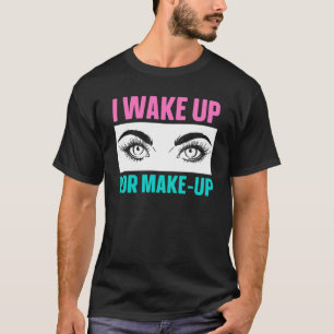 Jag vaknar för att ha gjort konstnären Beautician  T Shirt