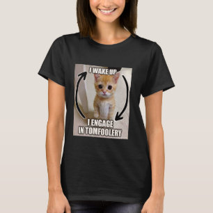 Jag vaknar jag ägnar mig åt Tomfoolery Dumt Meme K T Shirt