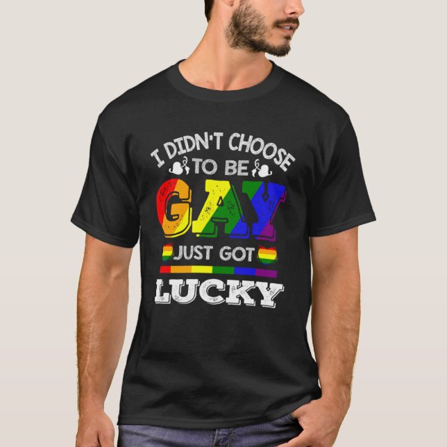 Jag valde att vara Gay bara Har Lucky Rainbow L T Shirt (Framsida)