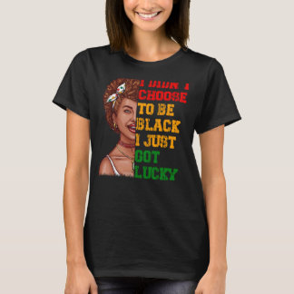 Jag valde inte att vara svart... Jag bara Lucky Bl T Shirt