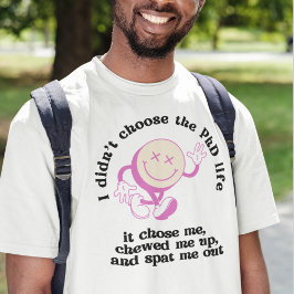 Jag valde inte PhD Life, det valde mig T Shirt