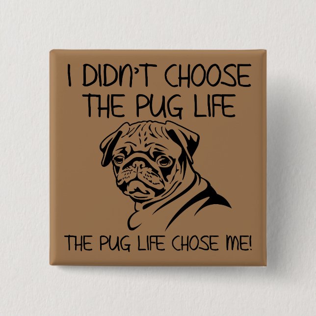 Jag Valde Inte Pug Livet Rolig Knapp Märke (Framsida)
