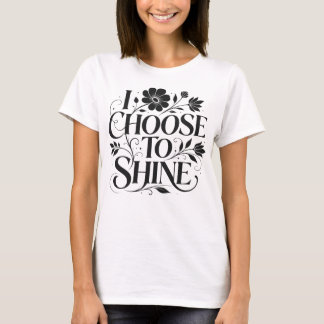 Jag väljer att lysa Blommig Inspirerande Citat T Shirt