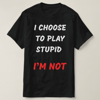 JAG VÄLJER ATT SPELA STUPID T SHIRT