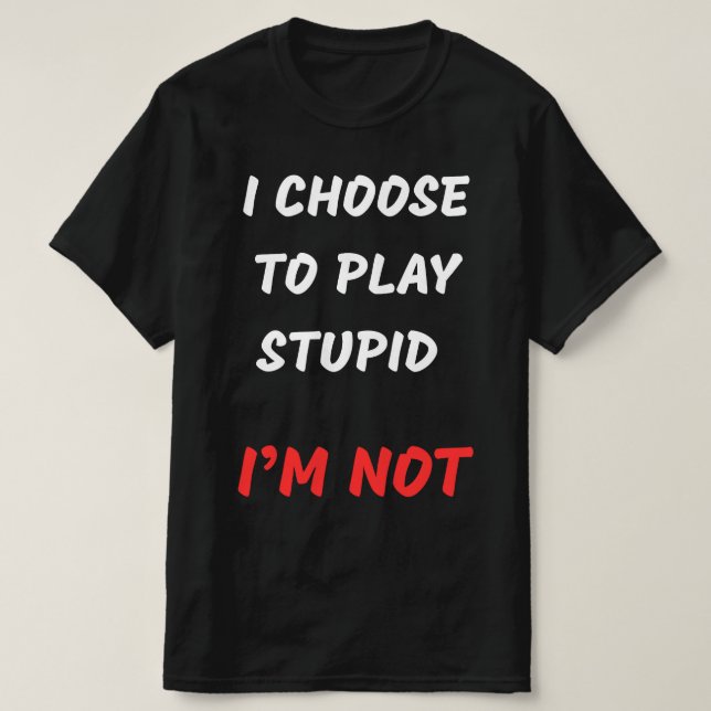 JAG VÄLJER ATT SPELA STUPID T SHIRT (Design framsida)