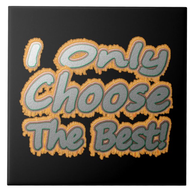"Jag väljer bara det bästa!" Cute Design. Köp nu Kakelplatta (Framsidan)
