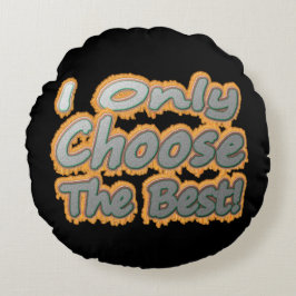 "Jag väljer bara det bästa!" Cute Design. Köp nu Rund Kudde