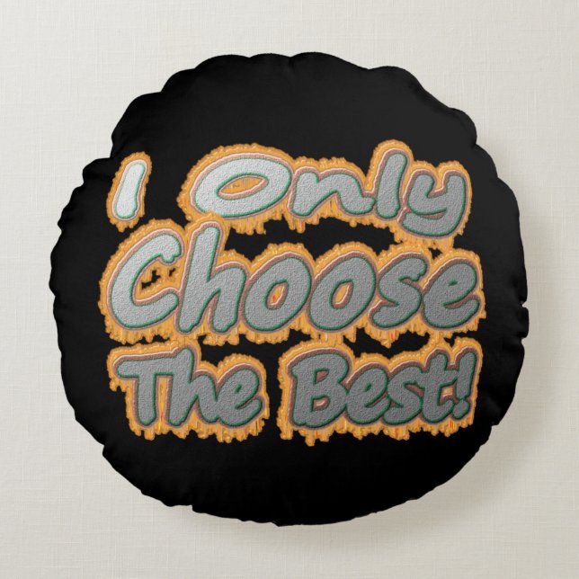 "Jag väljer bara det bästa!" Cute Design. Köp nu Rund Kudde (Framsidan)