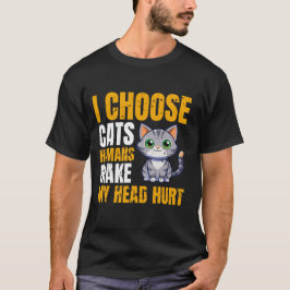 Jag väljer katter som får mitt huvud att ont t shirt