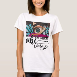 Jag väljer min vibe idag Kvinnors T-shirt