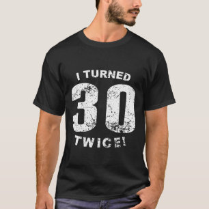 Jag vände 30 två gånger! 60th Födelsedag T Shirt