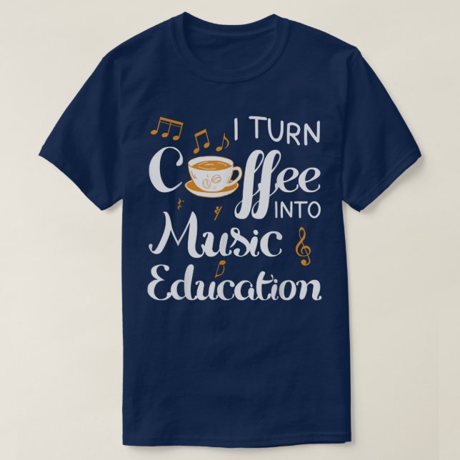 Jag vänder kaffe till Music Education Music Lärare T Shirt (Design framsida)