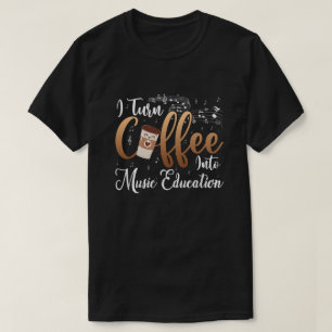 Jag vänder kaffe till Music Education Music Lärare T Shirt