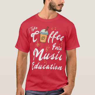 Jag vänder kaffe till Music Education Music Teache T Shirt