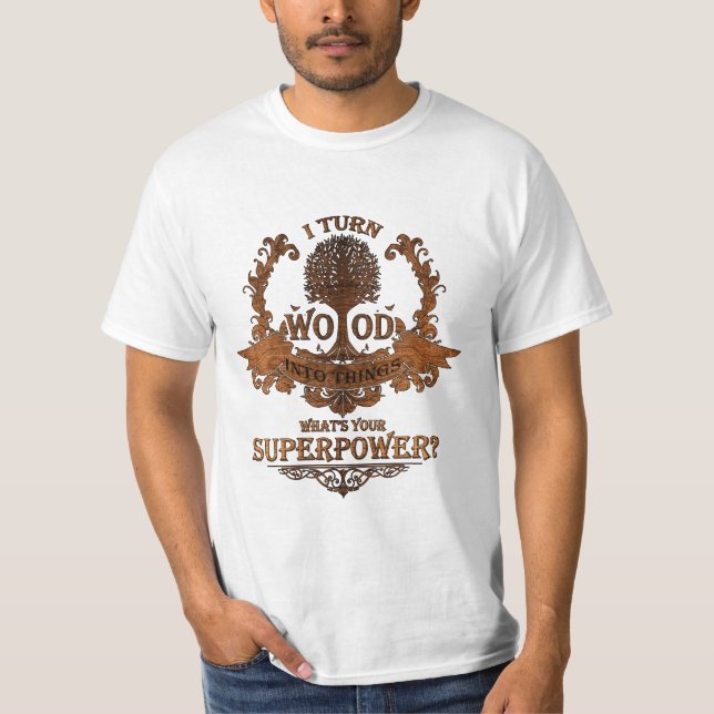 Jag vänder trä in i saker, vad är din superpower? t-shirt (Framsida)