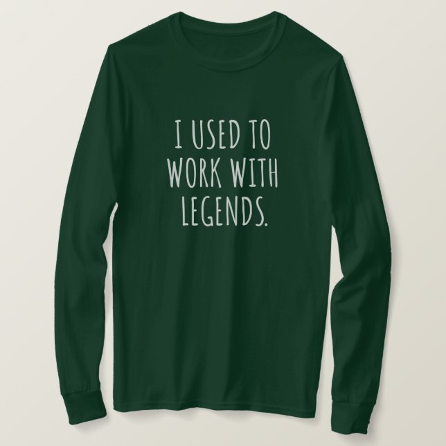 JAG VANN ATT ARBETA MED LEGENDS T SHIRT (Design framsida)