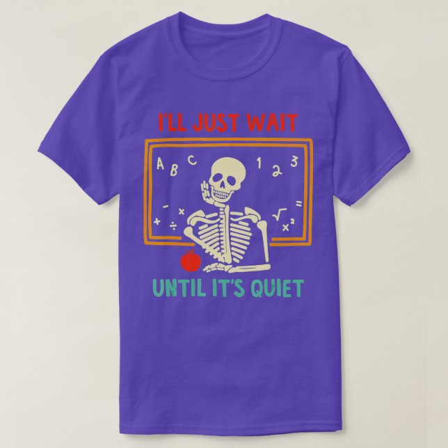 Jag väntar bara tills dess tysta Skeleton-lärare H T Shirt (Design framsida)