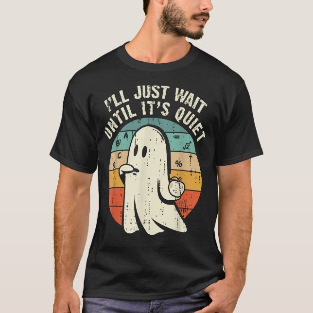 Jag väntar bara tills det är tyst Ghost Lärare T Shirt (Framsida)