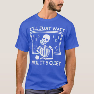 Jag väntar bara tills det är tyst Halloween lärare T Shirt