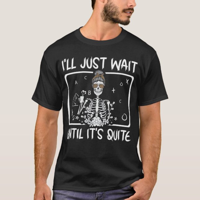 Jag väntar bara tills det är tyst Lat Skeleton Lär T Shirt (Framsida)