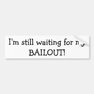 Jag väntar fortfarande på min BAILOUT Bumper Stick Bildekal