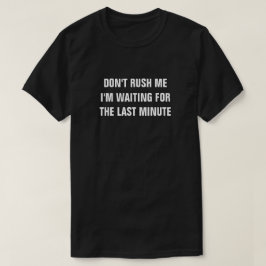 JAG VÄNTAR INTE PÅ SISTA MINUTEN T-SHIRT