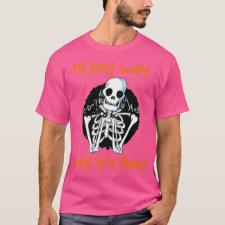 Jag väntar tills det är Quiet Funny Skeleton Tea T Shirt