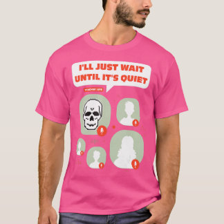 Jag väntar tills det är Quiet Skeleton Lärare L. T Shirt