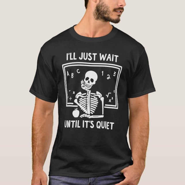 Jag väntar tills det är Quiet Skeleton-lärare T Shirt (Framsida)