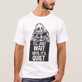 Jag väntar tills det är Quiet Skeleton-lärare T Shirt