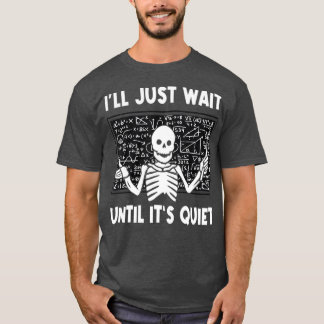 Jag väntar tills det är Quiet Skeleton-lärare T Shirt