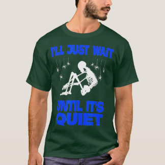 Jag väntar tills det är Quiet Skeleton-lärare T Shirt